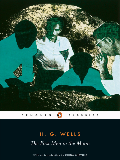 Title details for The First Men in the Moon by H. G. Wells - Available